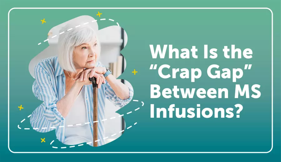 What Is the ‘Crap Gap’ Between MS Infusions? MyMSTeam